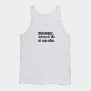 not my problem Tank Top